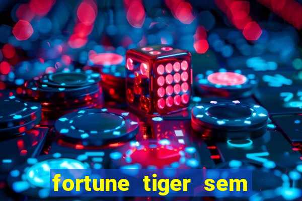 fortune tiger sem deposito minimo