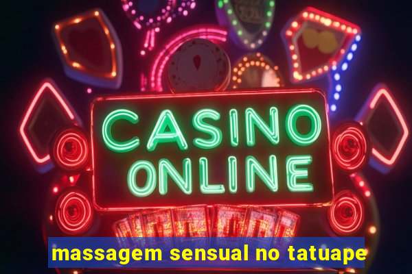 massagem sensual no tatuape