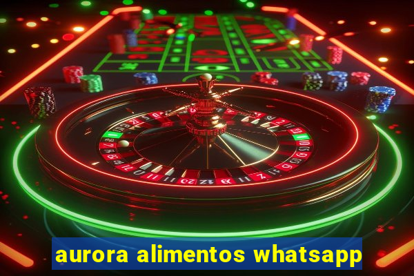 aurora alimentos whatsapp