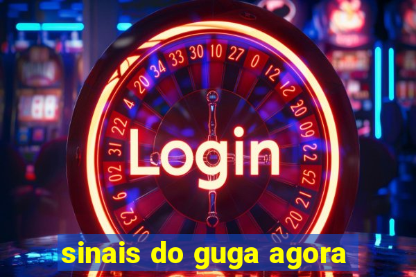 sinais do guga agora