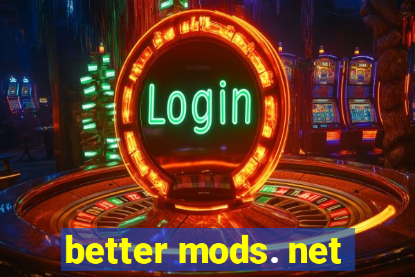 better mods. net