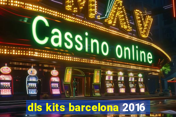 dls kits barcelona 2016