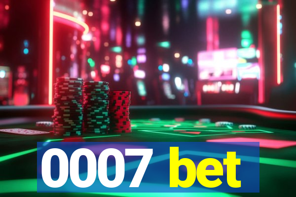 0007 bet