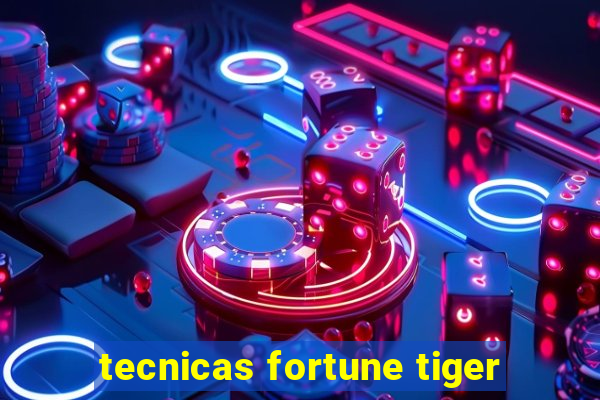 tecnicas fortune tiger