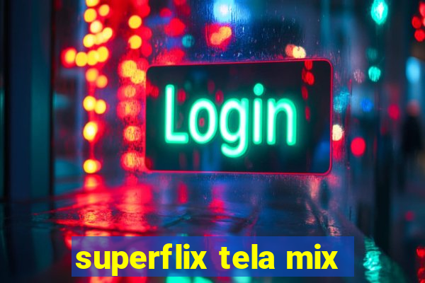 superflix tela mix