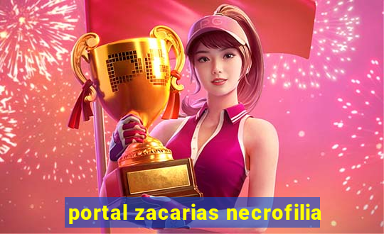 portal zacarias necrofilia