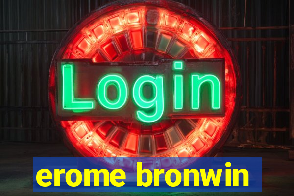 erome bronwin