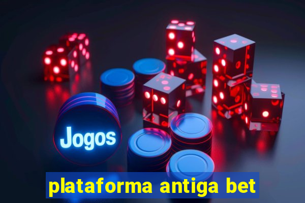 plataforma antiga bet