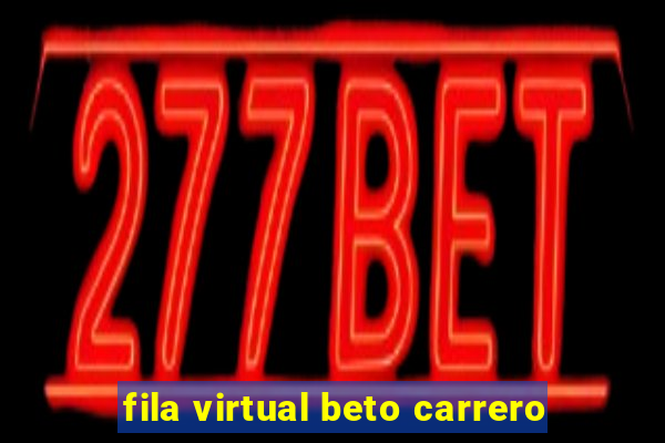 fila virtual beto carrero