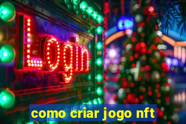 como criar jogo nft