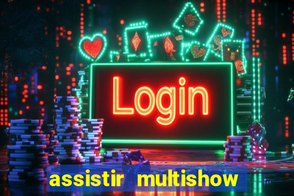 assistir multishow ao vivo online