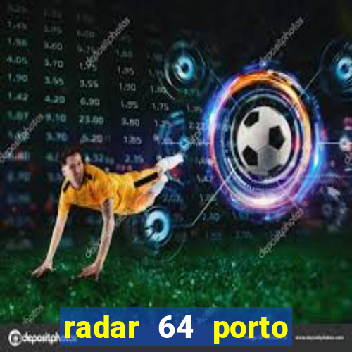 radar 64 porto seguro hoje