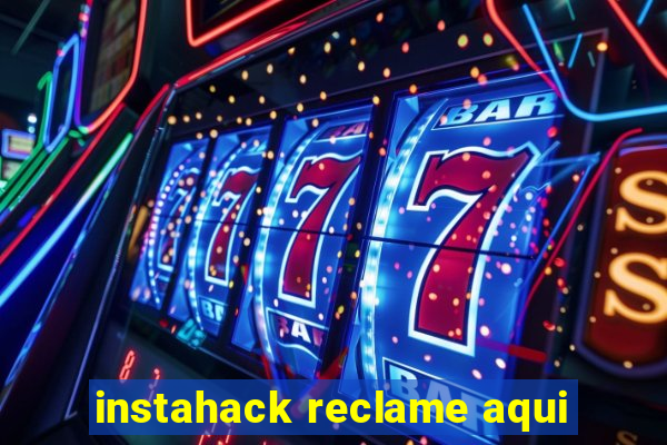 instahack reclame aqui