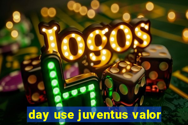 day use juventus valor