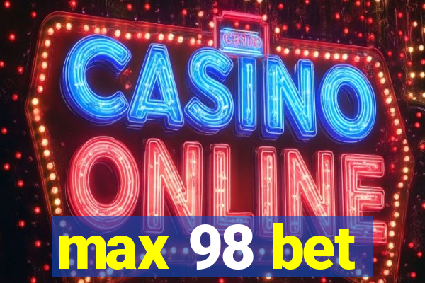 max 98 bet