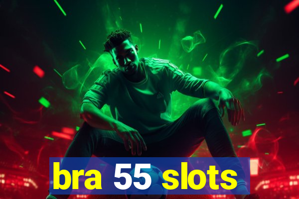 bra 55 slots