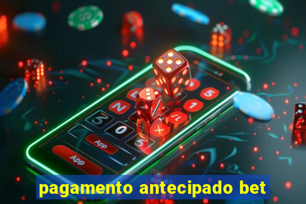 pagamento antecipado bet