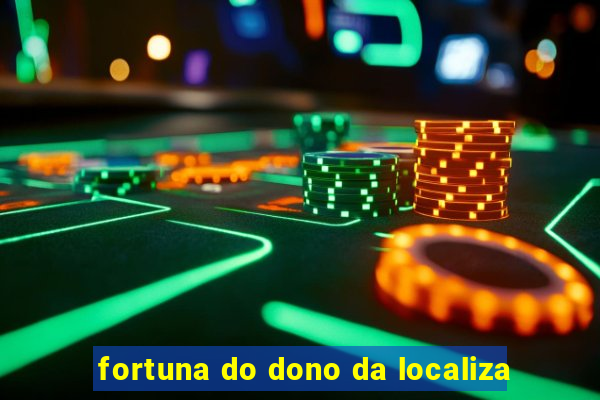 fortuna do dono da localiza