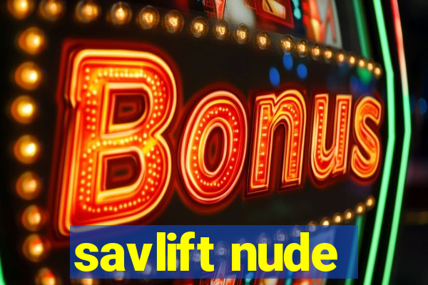 savlift nude