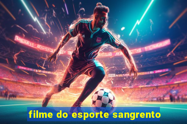 filme do esporte sangrento