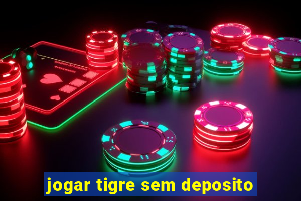 jogar tigre sem deposito