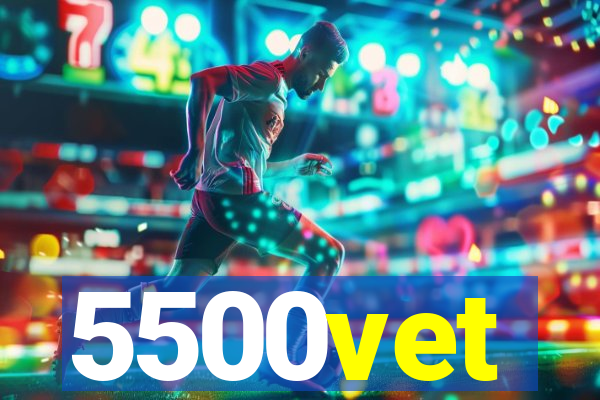 5500vet