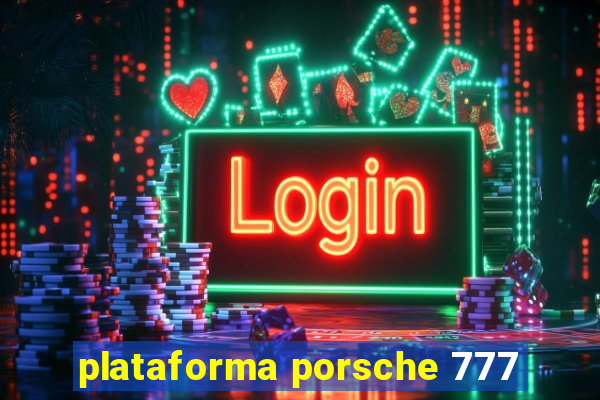 plataforma porsche 777