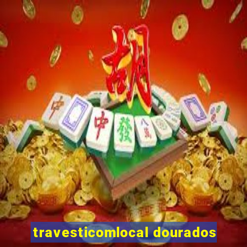 travesticomlocal dourados