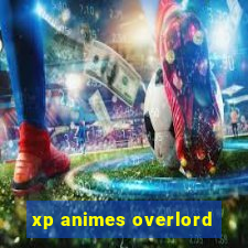 xp animes overlord