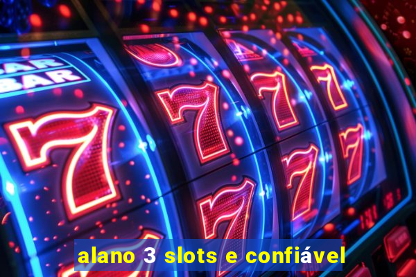 alano 3 slots e confiável