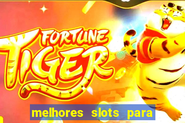 melhores slots para ganhar dinheiro