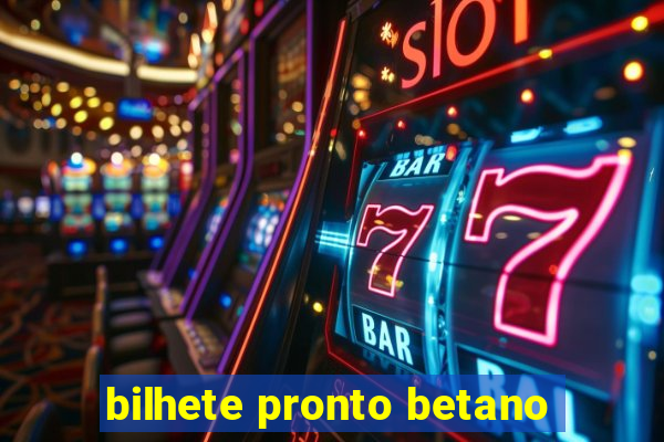 bilhete pronto betano