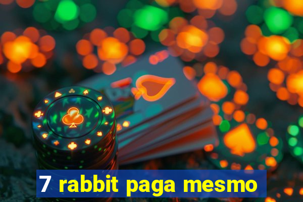 7 rabbit paga mesmo