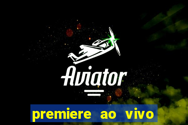 premiere ao vivo hoje gratis