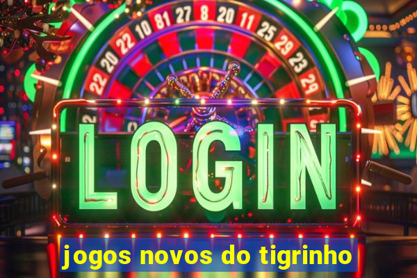 jogos novos do tigrinho