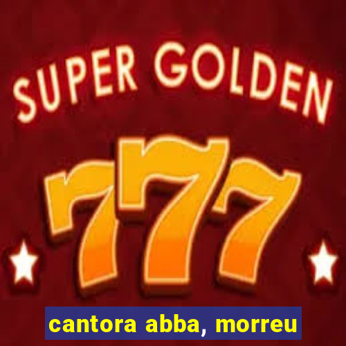 cantora abba, morreu