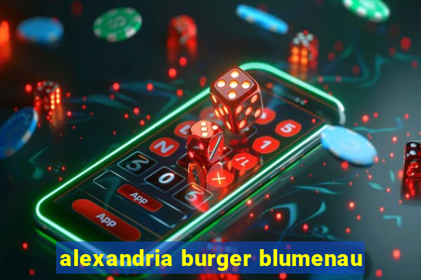 alexandria burger blumenau