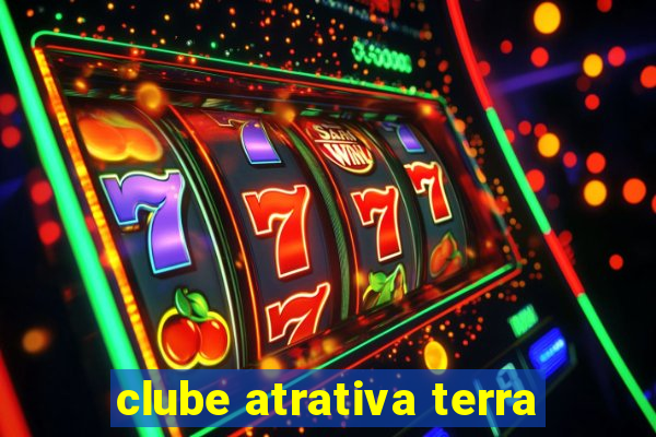 clube atrativa terra