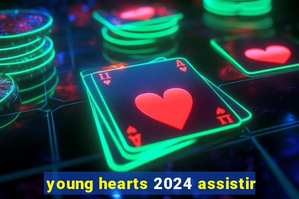 young hearts 2024 assistir