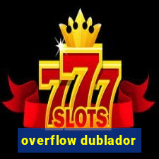 overflow dublador