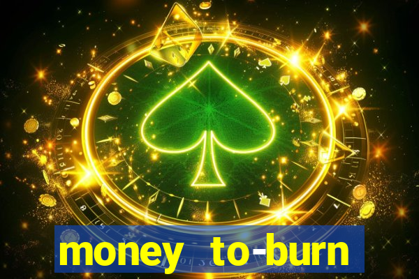 money to-burn system pt br