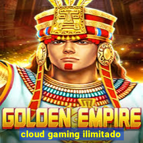 cloud gaming ilimitado