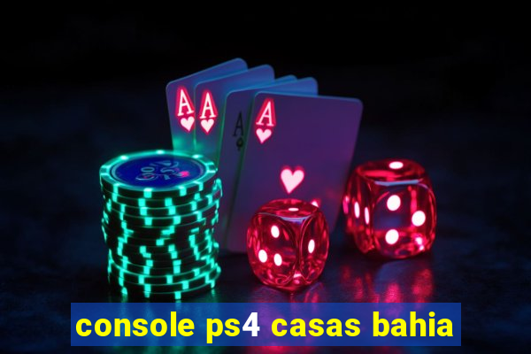 console ps4 casas bahia