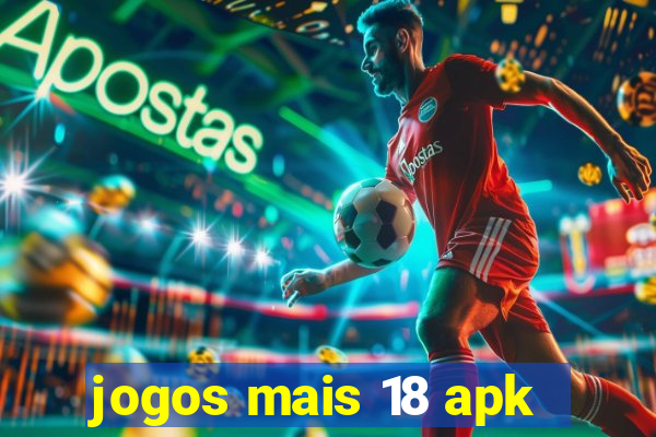 jogos mais 18 apk