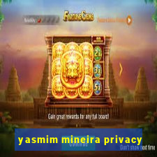 yasmim mineira privacy