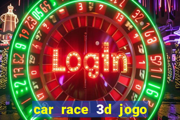 car race 3d jogo de carros