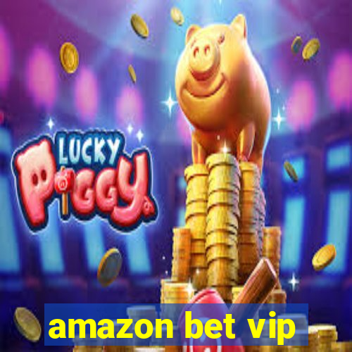 amazon bet vip