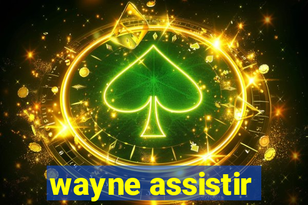 wayne assistir