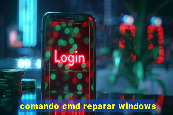 comando cmd reparar windows