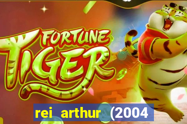 rei arthur (2004 assistir online)